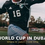 WORLD CUP IN DUBAI